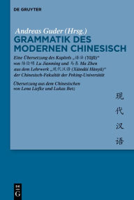 Title: Grammatik des Modernen Chinesisch: Eine Übersetzung des Kapitels ?? (Yufa) von ??? Lu Jianming und ?? Ma Zhen aus dem Lehrwerk ???? (Xiàndài Hànyu) der Chinesisch-Fakultät der Peking-Universität, Author: Andreas Guder