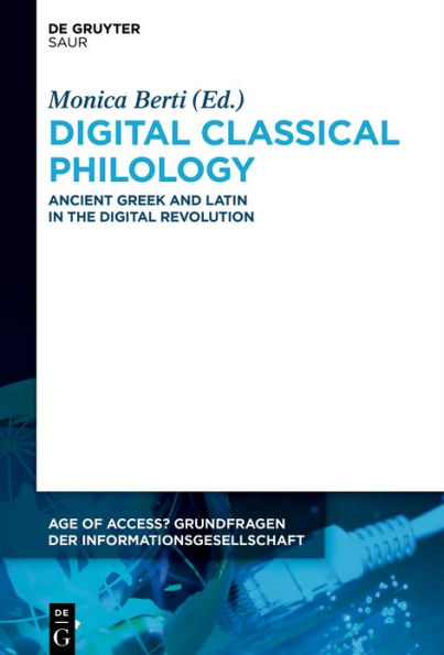 Digital Classical Philology: Ancient Greek and Latin in the Digital Revolution