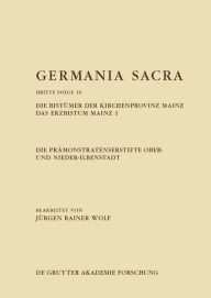 Title: Die Prämonstratenserstifte Ober- und Nieder-Ilbenstadt. Die Bistümer der Kirchenprovinz Mainz. Das Erzbistum Mainz 1, Author: Jürgen Rainer Wolf