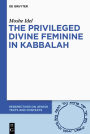 The Privileged Divine Feminine in Kabbalah