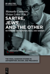 Title: Sartre, Jews, and the Other: Rethinking Antisemitism, Race, and Gender, Author: Manuela Consonni