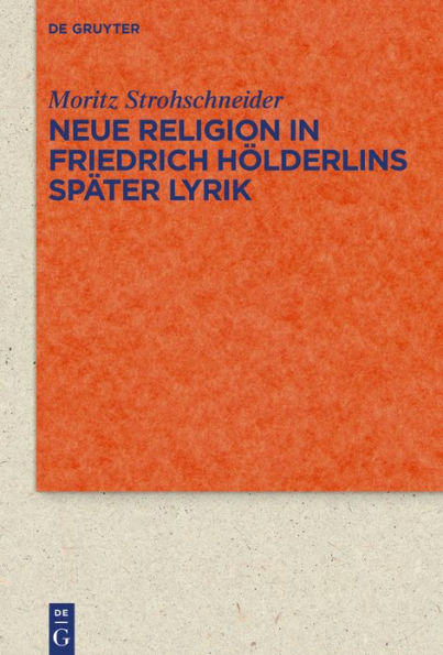 Neue Religion Friedrich Hölderlins später Lyrik