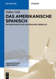 Title: Das amerikanische Spanisch: Ein regionaler und historischer Überblick, Author: Volker Noll