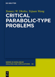 Title: Critical Parabolic-Type Problems, Author: Tomasz W. Dlotko