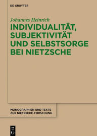 Title: Individualität, Subjektivität und Selbstsorge bei Nietzsche: Eine Analyse im Gespräch mit Foucault, Author: Johannes Heinrich