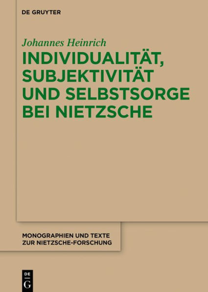 Individualität, Subjektivität und Selbstsorge bei Nietzsche: Eine Analyse im Gespräch mit Foucault