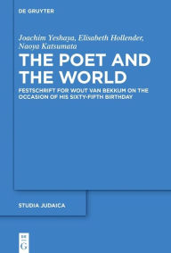 Title: The Poet and the World: Festschrift for Wout van Bekkum on the Occasion of His Sixty-fifth Birthday, Author: Joachim Yeshaya