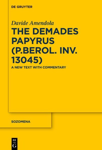 The Demades Papyrus (P.Berol. inv. 13045): A New Text with Commentary