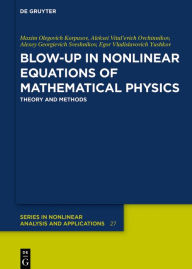 Title: Blow-Up in Nonlinear Equations of Mathematical Physics: Theory and Methods / Edition 1, Author: Maxim Olegovich Korpusov