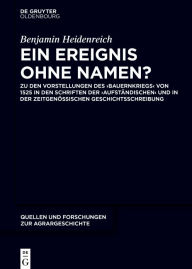 Title: Ein Ereignis ohne Namen?: Zu den Vorstellungen des ,Bauernkriegs' von 1525 in den Schriften der ,Aufständischen' und in der zeitgenössischen Geschichtsschreibung., Author: Benjamin Heidenreich