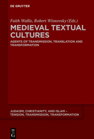 Title: Medieval Textual Cultures: Agents of Transmission, Translation and Transformation, Author: Faith Wallis