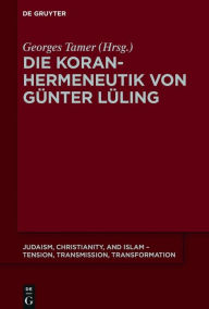 Title: Die Koranhermeneutik von Günter Lüling, Author: Georges Tamer