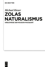 Title: Zolas Naturalismus: Kreuzwege der Rougon-Macquart, Author: Michael Rieser