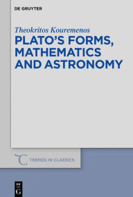 Title: Plato's forms, mathematics and astronomy, Author: Theokritos Kouremenos