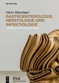 Title: Gastroenterologie, Hepatologie und Infektiologie: Kompendium und Praxisleitfaden / Edition 1, Author: Dieter Häussinger