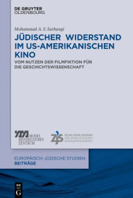 Title: Jüdischer Widerstand im US-amerikanischen Kino: Vom Nutzen der Filmfiktion für die Geschichtswissenschaft, Author: Mohammad A. S. Sarhangi