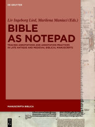 Title: Bible as Notepad: Tracing Annotations and Annotation Practices in Late Antique and Medieval Biblical Manuscripts, Author: Liv Ingeborg Lied