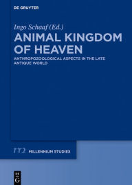 Title: Animal Kingdom of Heaven: Anthropozoological Aspects in the Late Antique World, Author: Ingo Schaaf