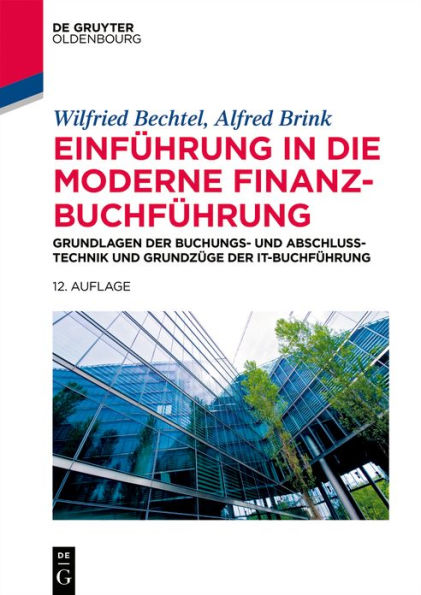 Einführung in die moderne Finanzbuchführung: Grundlagen der Buchungs- und Abschlusstechnik und Grundzüge der IT-Buchführung