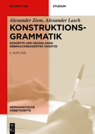 Title: Konstruktionsgrammatik: Konzepte und Grundlagen gebrauchsbasierter Ansätze, Author: Alexander Ziem