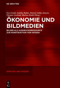 Title: Ökonomie und Bildmedien: Bilder als Ausdrucksressource zur Konstruktion von Wissen, Author: Eva Gredel