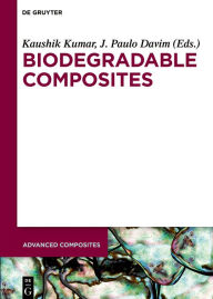 Title: Biodegradable Composites: Materials, Manufacturing and Engineering, Author: Kaushik Kumar