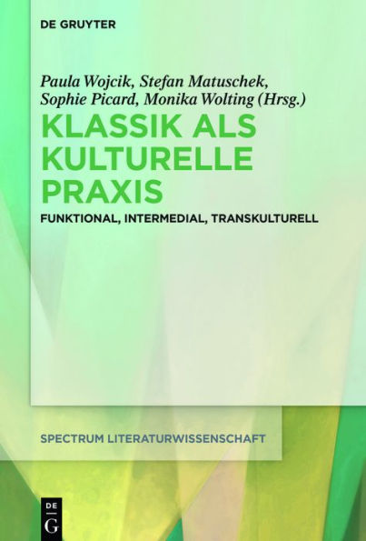 Klassik als kulturelle Praxis: Funktional, intermedial, transkulturell