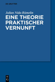 Title: Eine Theorie praktischer Vernunft, Author: Julian Nida-Rümelin