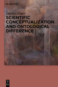 Title: Scientific Conceptualization and Ontological Difference, Author: Dimitri Ginev