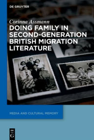 Title: Doing Family in Second-Generation British Migration Literature, Author: Corinna Assmann