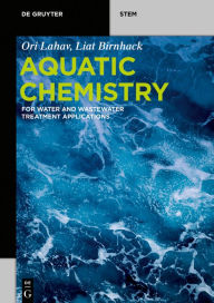 Title: Aquatic Chemistry: for Water and Wastewater Treatment Applications / Edition 1, Author: Ori Lahav