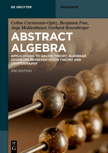Abstract Algebra: Applications to Galois Theory, Algebraic Geometry, Representation Theory and Cryptography / Edition 2