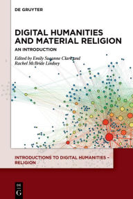 Title: Digital Humanities and Material Religion: An Introduction, Author: Emily Suzanne Clark