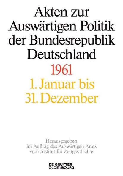 Akten zur Auswärtigen Politik der Bundesrepublik Deutschland 1961