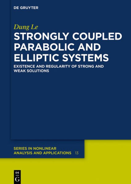 Strongly Coupled Parabolic and Elliptic Systems: Existence and Regularity of Strong and Weak Solutions / Edition 1