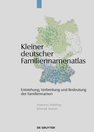 Title: Kleiner deutscher Familiennamenatlas: Entstehung, Gebrauch, Verbreitung und Bedeutung der Familiennamen, Author: Damaris Nübling