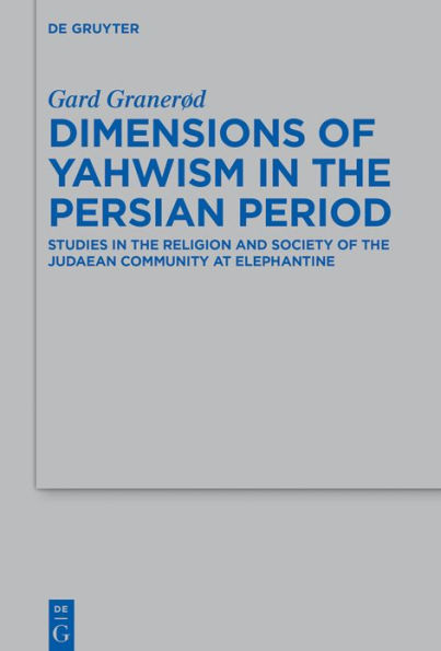 Dimensions of Yahwism the Persian Period: Studies Religion and Society Judaean Community at Elephantine
