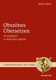 Title: Obszönes Übersetzen: Aristophanes in deutscher Sprache, Author: Katja Lubitz