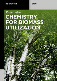 Title: Chemistry for Biomass Utilization, Author: Raimo Alén