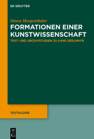 Title: Formationen einer Kunstwissenschaft: Text- und Archivstudien zu Hans Sedlmayr, Author: Simon Morgenthaler