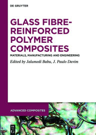 Title: Glass Fibre-Reinforced Polymer Composites: Materials, Manufacturing and Engineering, Author: Jalumedi Babu