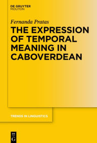 Title: The Expression of Temporal Meaning in Caboverdean, Author: Fernanda Pratas