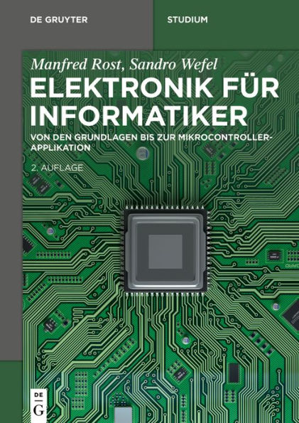 Elektronik für Informatiker: Von den Grundlagen bis zur Mikrocontroller-Applikation