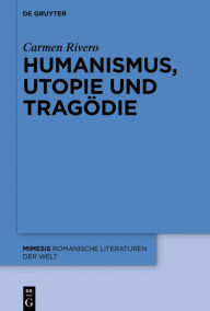 Title: Humanismus, Utopie und Tragödie, Author: Carmen Rivero