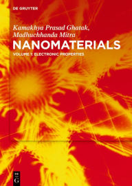 Title: Nanomaterials: Volume 1: Electronic Properties / Edition 1, Author: Engg Kamakhya Prasad Ghatak