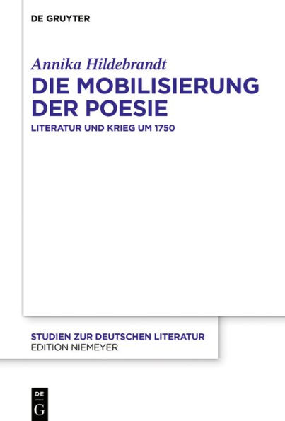 Die Mobilisierung der Poesie: Literatur und Krieg um 1750