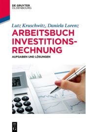 Title: Arbeitsbuch Investitionsrechnung: Aufgaben und Lösungen, Author: Lutz Kruschwitz