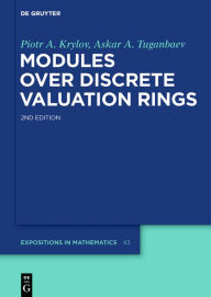 Title: Modules over Discrete Valuation Rings / Edition 2, Author: Piotr A. Krylov