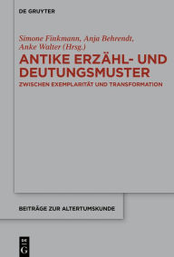Title: Antike Erzähl- und Deutungsmuster: Zwischen Exemplarität und Transformation, Author: Simone Finkmann