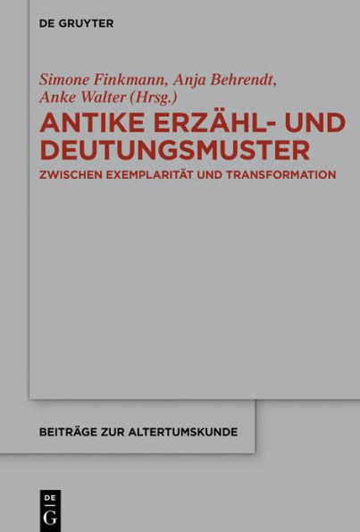 Antike Erzähl- und Deutungsmuster: Zwischen Exemplarität Transformation